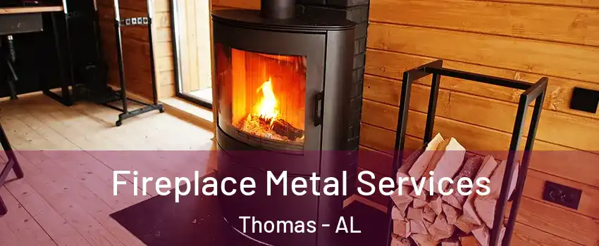Fireplace Metal Services Thomas - AL