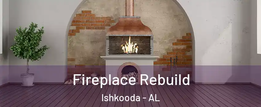 Fireplace Rebuild Ishkooda - AL