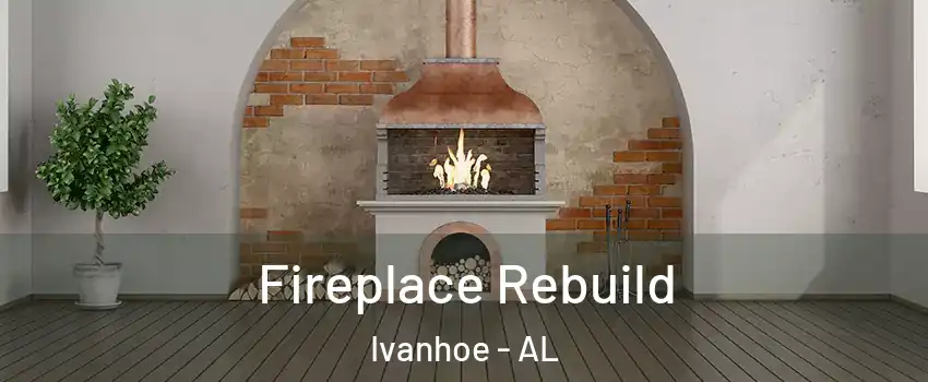 Fireplace Rebuild Ivanhoe - AL