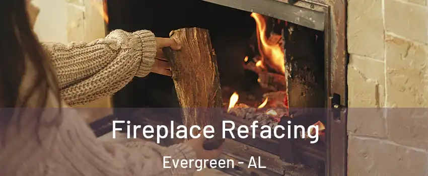 Fireplace Refacing Evergreen - AL