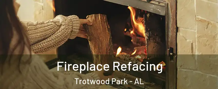 Fireplace Refacing Trotwood Park - AL