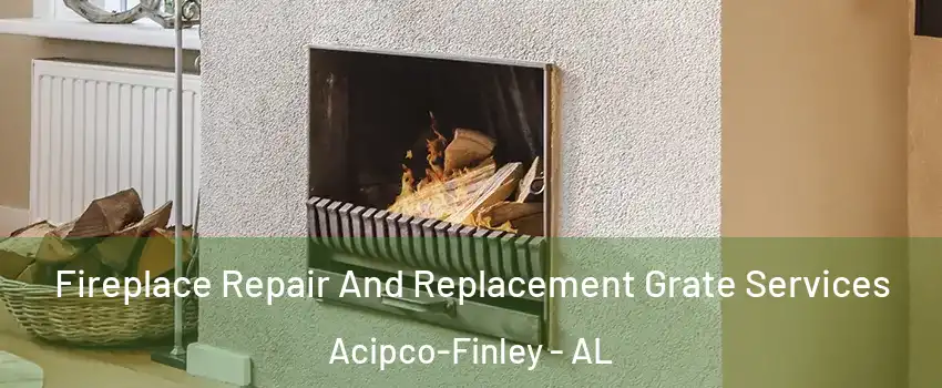 Fireplace Repair And Replacement Grate Services Acipco-Finley - AL