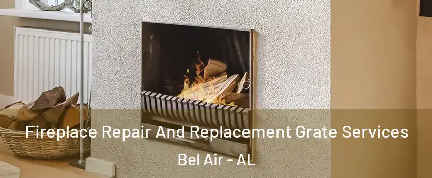 Fireplace Repair And Replacement Grate Services Bel Air - AL