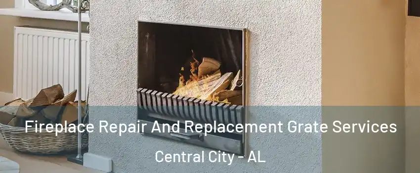 Fireplace Repair And Replacement Grate Services Central City - AL