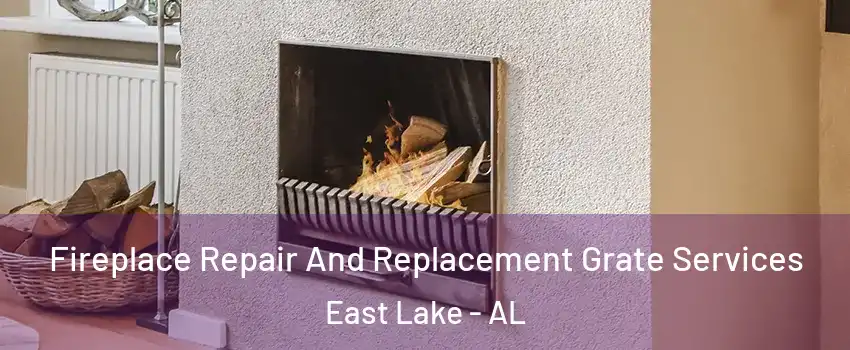 Fireplace Repair And Replacement Grate Services East Lake - AL