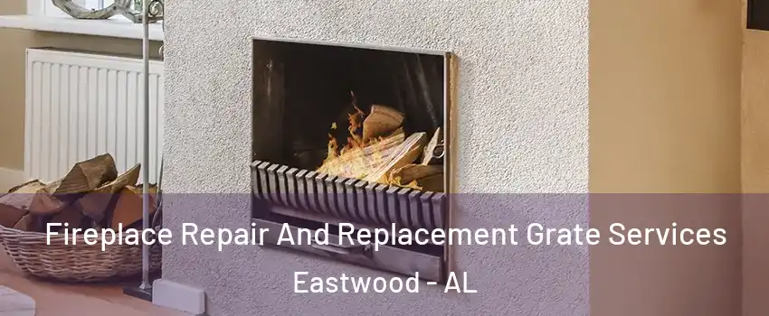 Fireplace Repair And Replacement Grate Services Eastwood - AL
