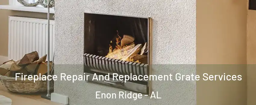 Fireplace Repair And Replacement Grate Services Enon Ridge - AL