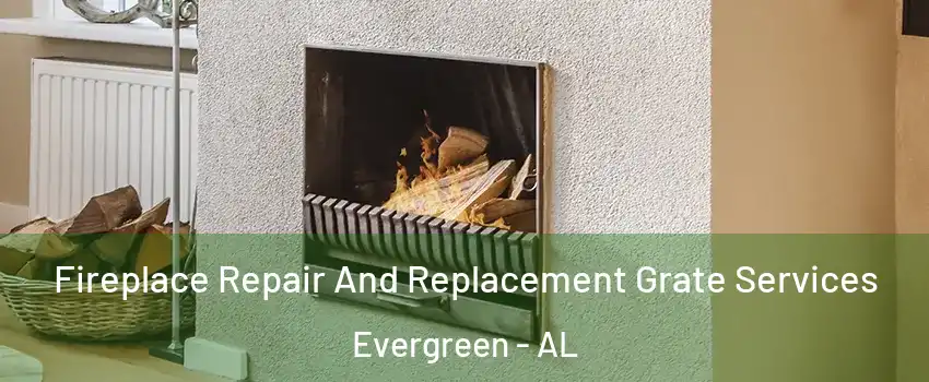 Fireplace Repair And Replacement Grate Services Evergreen - AL
