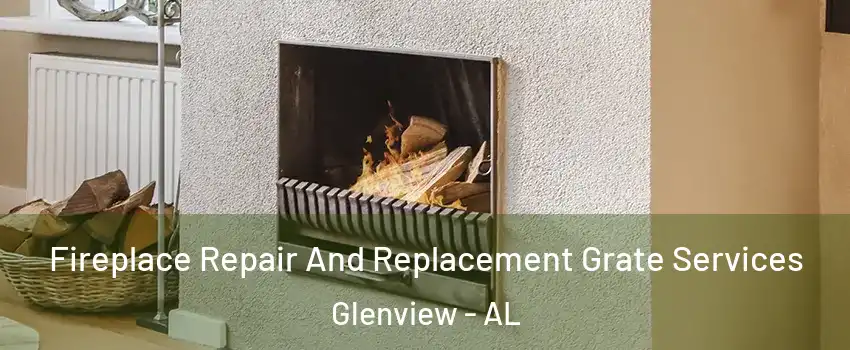 Fireplace Repair And Replacement Grate Services Glenview - AL