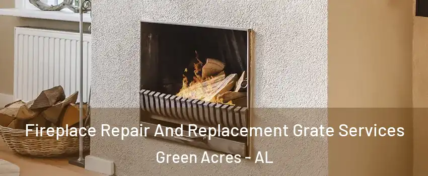 Fireplace Repair And Replacement Grate Services Green Acres - AL