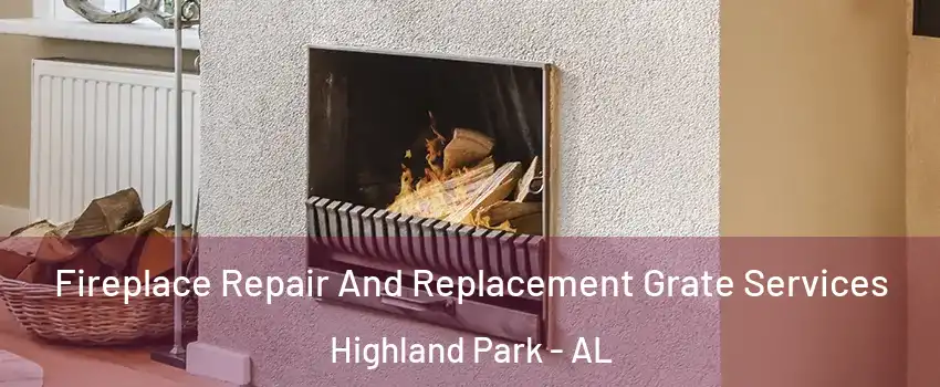 Fireplace Repair And Replacement Grate Services Highland Park - AL