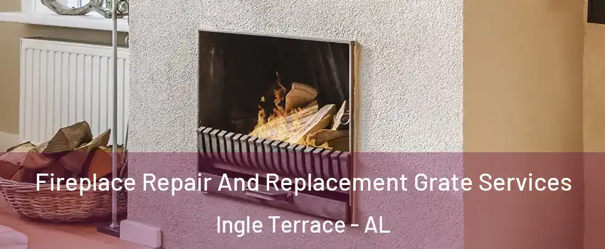 Fireplace Repair And Replacement Grate Services Ingle Terrace - AL