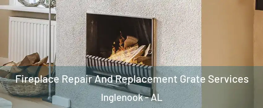 Fireplace Repair And Replacement Grate Services Inglenook - AL