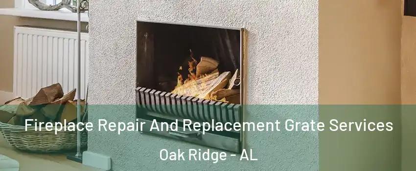 Fireplace Repair And Replacement Grate Services Oak Ridge - AL