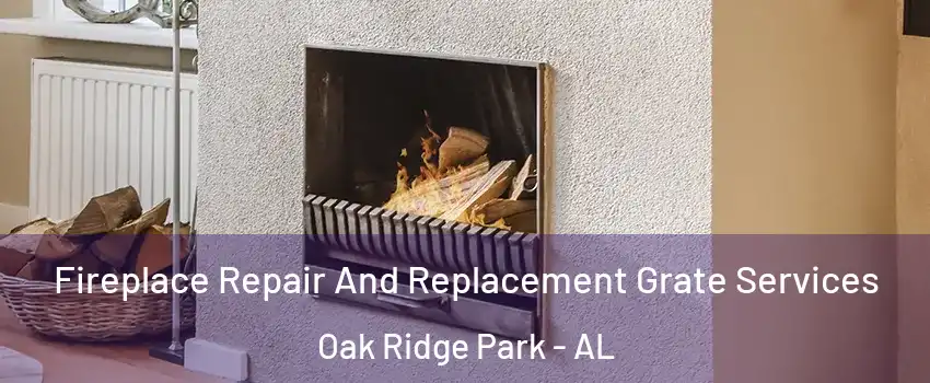 Fireplace Repair And Replacement Grate Services Oak Ridge Park - AL