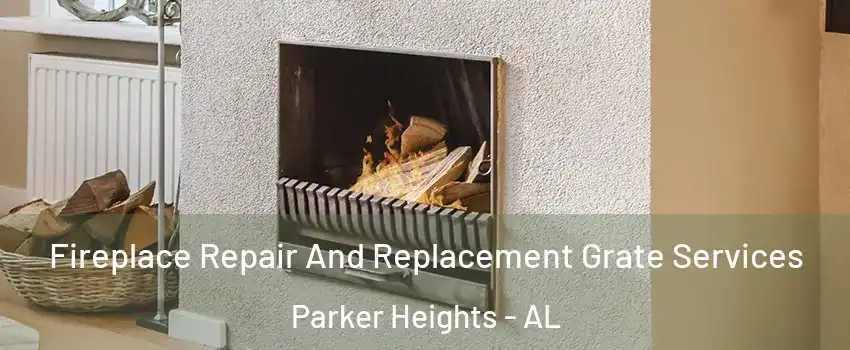 Fireplace Repair And Replacement Grate Services Parker Heights - AL