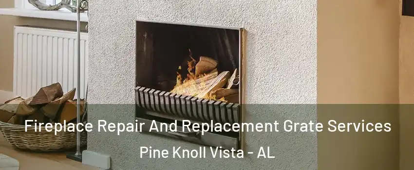 Fireplace Repair And Replacement Grate Services Pine Knoll Vista - AL