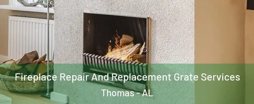 Fireplace Repair And Replacement Grate Services Thomas - AL