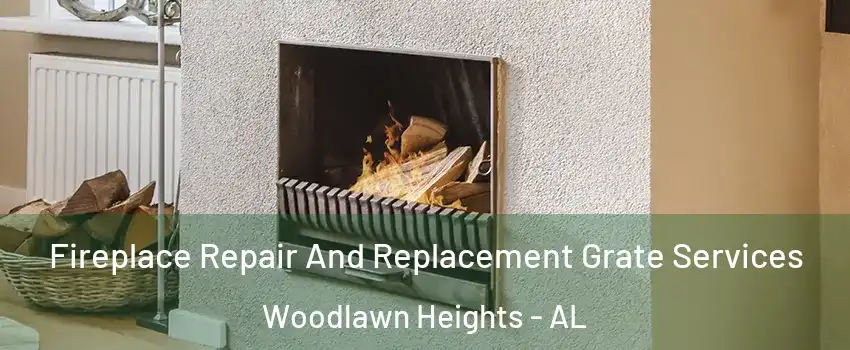 Fireplace Repair And Replacement Grate Services Woodlawn Heights - AL