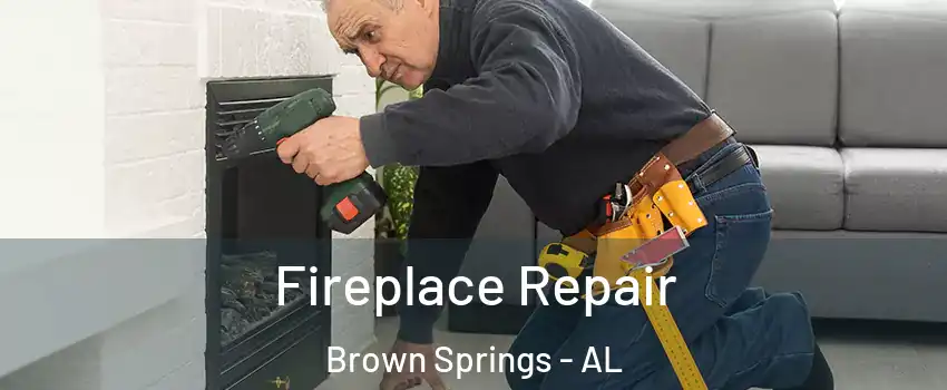 Fireplace Repair Brown Springs - AL