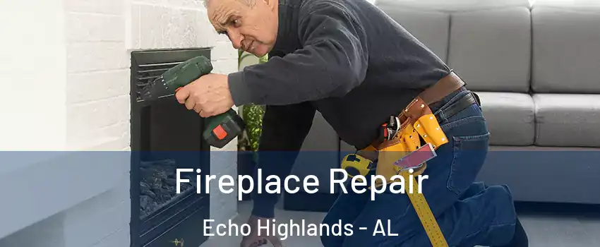 Fireplace Repair Echo Highlands - AL