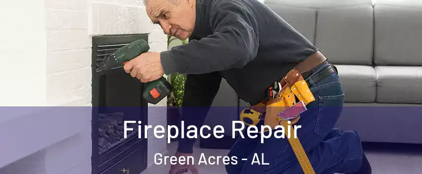 Fireplace Repair Green Acres - AL