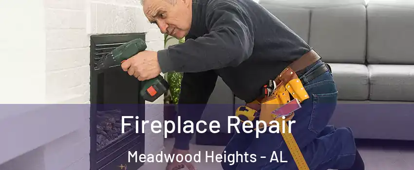 Fireplace Repair Meadwood Heights - AL