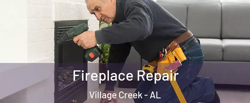 Fireplace Repair Village Creek - AL