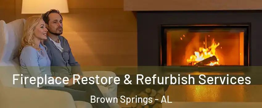 Fireplace Restore & Refurbish Services Brown Springs - AL