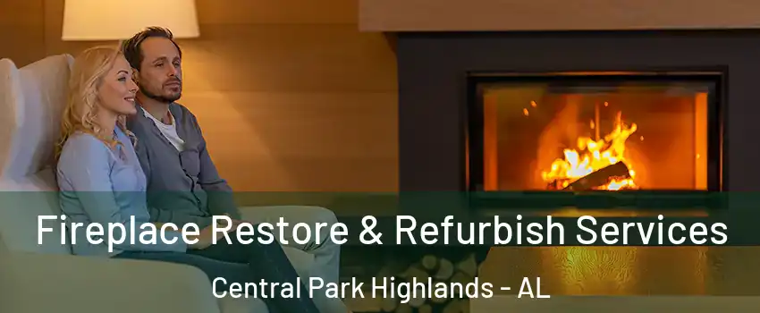 Fireplace Restore & Refurbish Services Central Park Highlands - AL