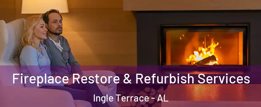 Fireplace Restore & Refurbish Services Ingle Terrace - AL