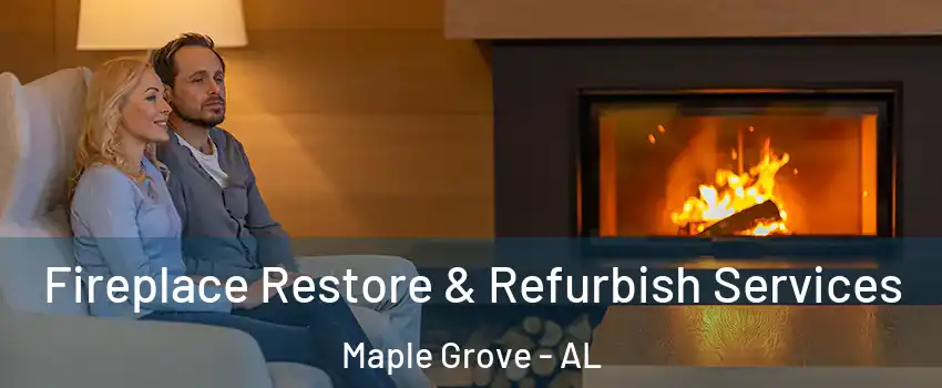 Fireplace Restore & Refurbish Services Maple Grove - AL