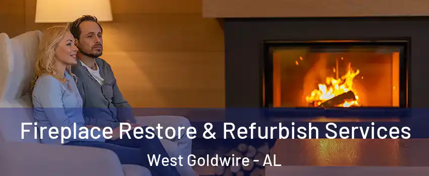 Fireplace Restore & Refurbish Services West Goldwire - AL