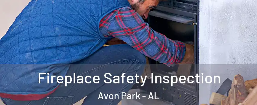 Fireplace Safety Inspection Avon Park - AL