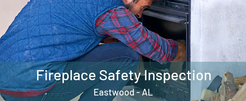 Fireplace Safety Inspection Eastwood - AL