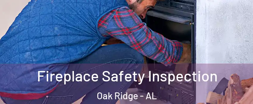 Fireplace Safety Inspection Oak Ridge - AL