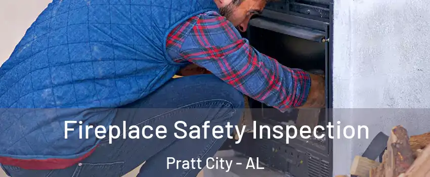 Fireplace Safety Inspection Pratt City - AL