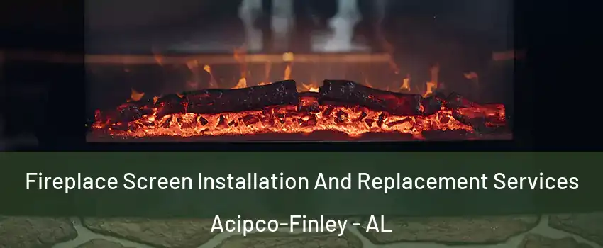 Fireplace Screen Installation And Replacement Services Acipco-Finley - AL