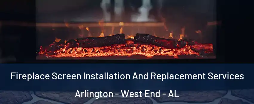 Fireplace Screen Installation And Replacement Services Arlington - West End - AL