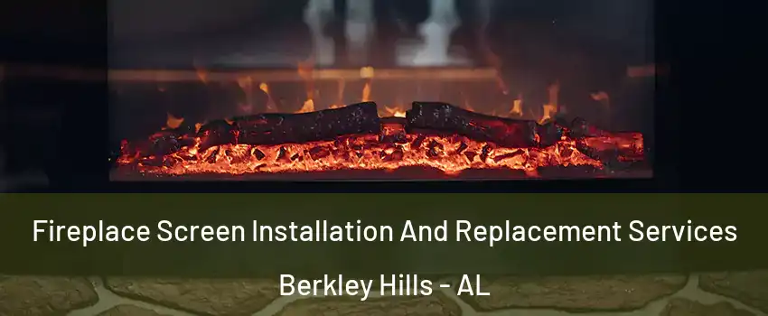 Fireplace Screen Installation And Replacement Services Berkley Hills - AL