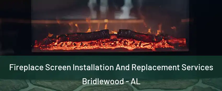 Fireplace Screen Installation And Replacement Services Bridlewood - AL