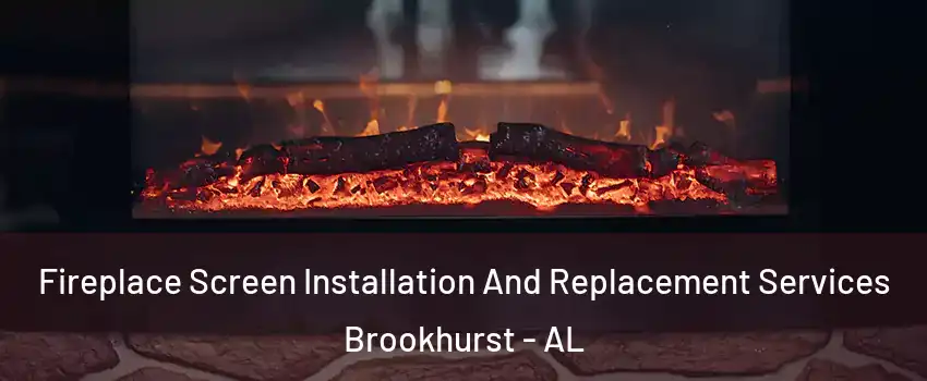 Fireplace Screen Installation And Replacement Services Brookhurst - AL