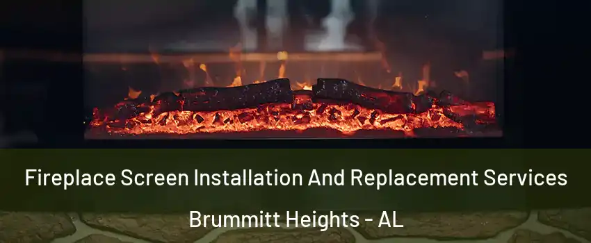 Fireplace Screen Installation And Replacement Services Brummitt Heights - AL