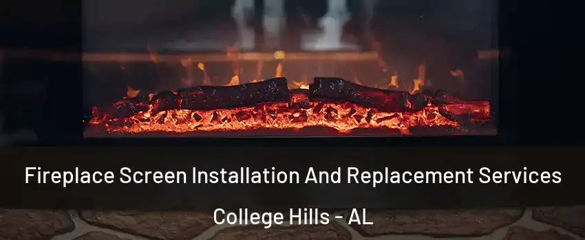Fireplace Screen Installation And Replacement Services College Hills - AL