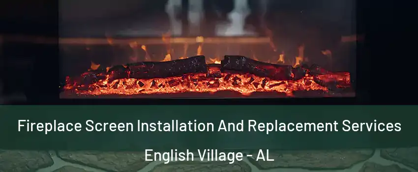 Fireplace Screen Installation And Replacement Services English Village - AL