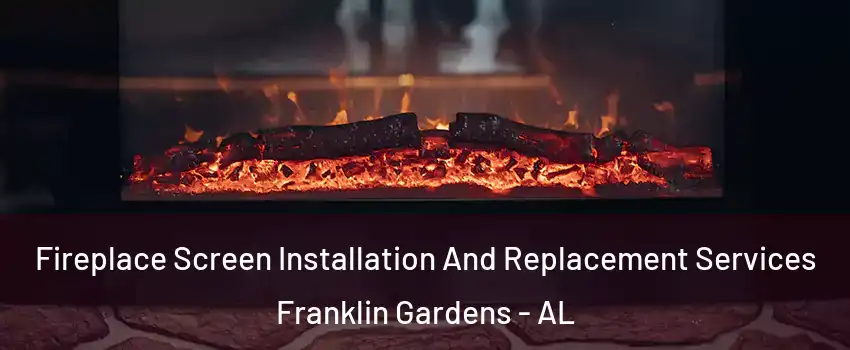 Fireplace Screen Installation And Replacement Services Franklin Gardens - AL