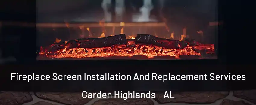Fireplace Screen Installation And Replacement Services Garden Highlands - AL