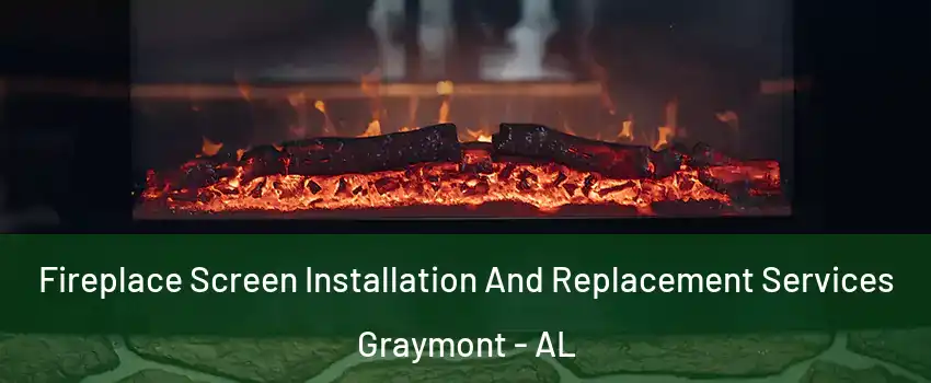 Fireplace Screen Installation And Replacement Services Graymont - AL