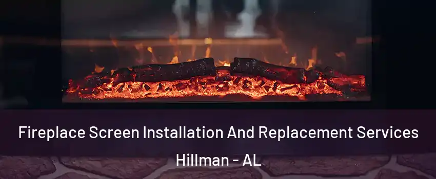 Fireplace Screen Installation And Replacement Services Hillman - AL