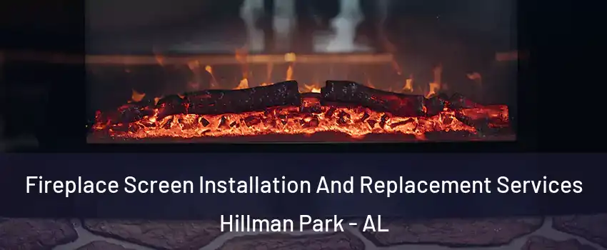 Fireplace Screen Installation And Replacement Services Hillman Park - AL